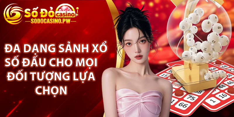 Xổ Số Sodo Casino – Thắng Lớn Mỗi Ngày Với Những Giải Thưởng Hấp Dẫn 4 Đa dạng sảnh xổ số đấu cho mọi đối tượng lựa chọn