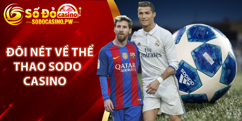 Thể Thao Sodo Casino – Điểm Đến Lý Tưởng Cho Các Cược Thủ 2 Đôi nét về thể thao Sodo Casino