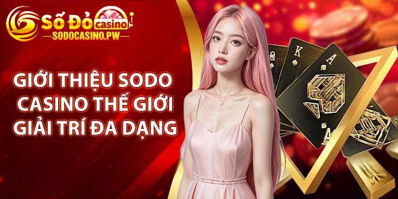 Giới Thiệu Sodo Casino – Top Nhà Cái Cá Cược Uy Tín Hàng Đầu 2 Giới thiệu Sodo Casino thế giới giải trí đa dạng