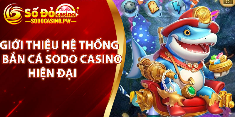 Bắn Cá Sodo Casino – Cuộc Săn Thưởng Đầy Kịch Tính Dưới Đại Dương 2 Giới thiệu hệ thống bắn cá Sodo Casino hiện đại