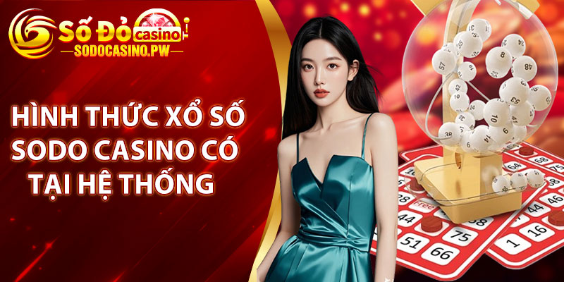 Xổ Số Sodo Casino – Thắng Lớn Mỗi Ngày Với Những Giải Thưởng Hấp Dẫn 3 Hình thức xổ số Sodo Casino có tại hệ thống