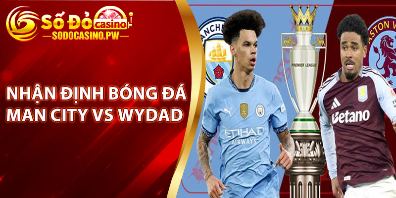 Soi Kèo Man City Vs Wydad - 23h, 18-6, FIFA Club World Cup Tại Sodo Casino 2 Nhận định bóng đá Man City vs Wydad
