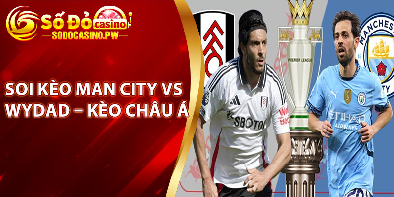 Soi Kèo Man City Vs Wydad - 23h, 18-6, FIFA Club World Cup Tại Sodo Casino 3 Soi kèo Man City vs Wydad – Kèo châu Á